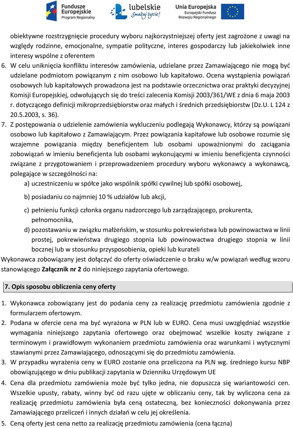 Ocena wystąpienia powiązań osobowych lub kapitałowych prowadzona jest na podstawie orzecznictwa oraz praktyki decyzyjnej Komisji Europejskiej, odwołujących się do treści zalecenia Komisji 2003/361/WE