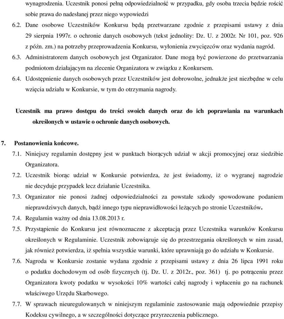 ) na potrzeby przeprowadzenia Konkursu, wyłonienia zwycięzców oraz wydania nagród. 6.3. Administratorem danych osobowych jest Organizator.