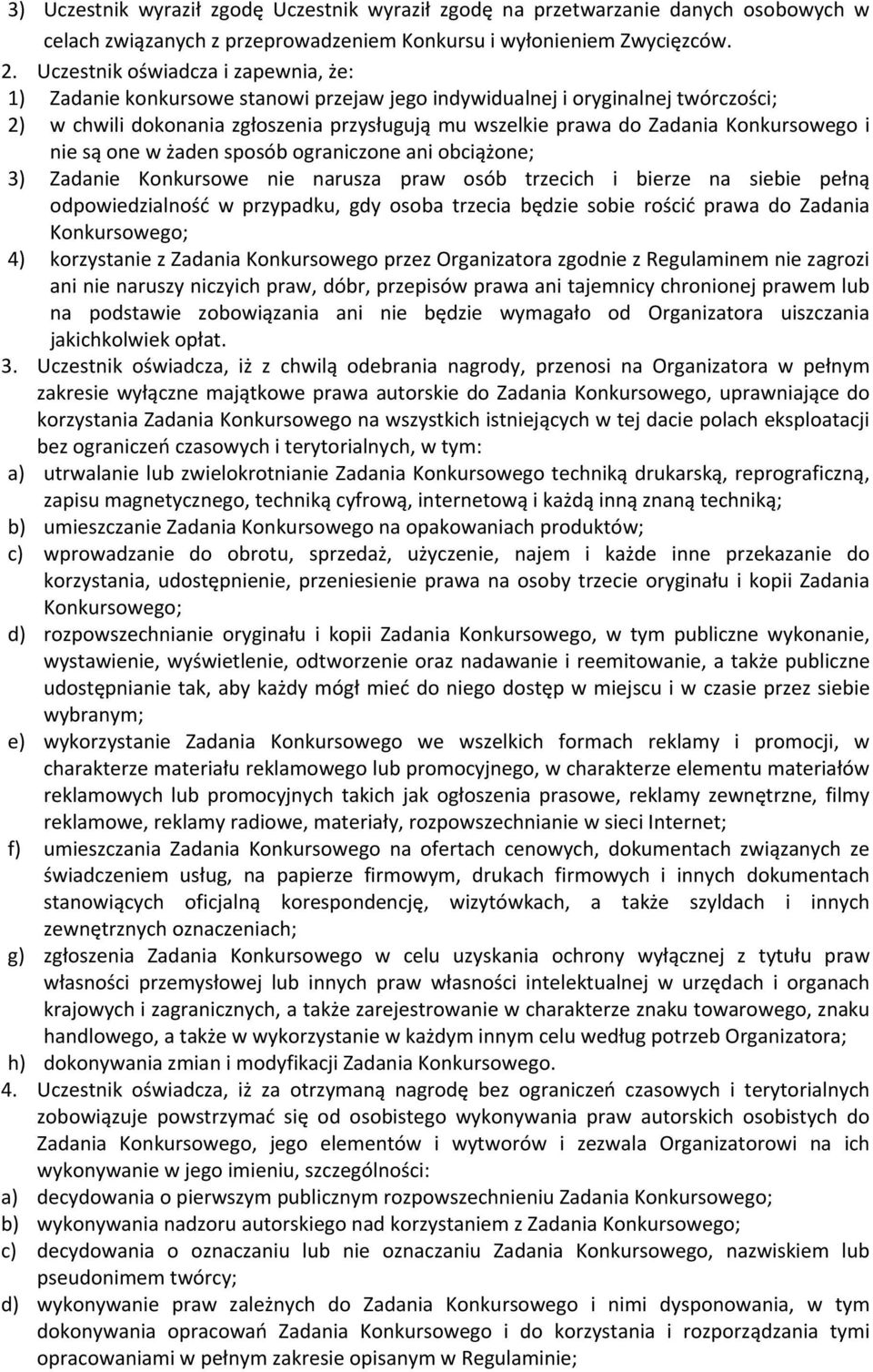 Konkursowego i nie są one w żaden sposób ograniczone ani obciążone; 3) Zadanie Konkursowe nie narusza praw osób trzecich i bierze na siebie pełną odpowiedzialność w przypadku, gdy osoba trzecia