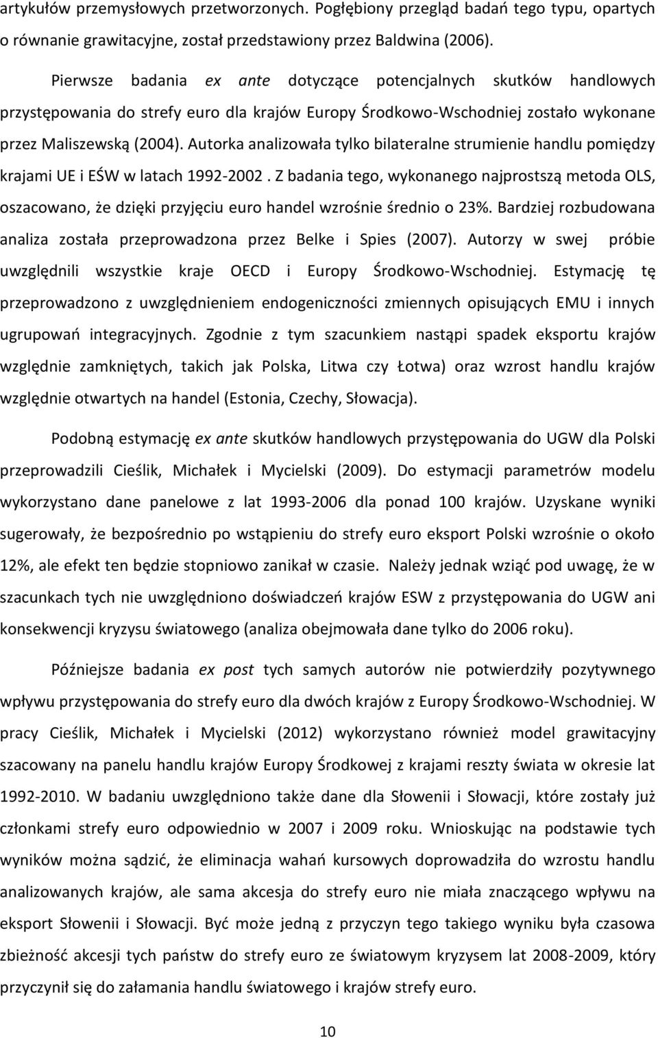 Autorka analizowała tylko bilateralne strumienie handlu pomiędzy krajami UE i EŚW w latach 1992-2002.