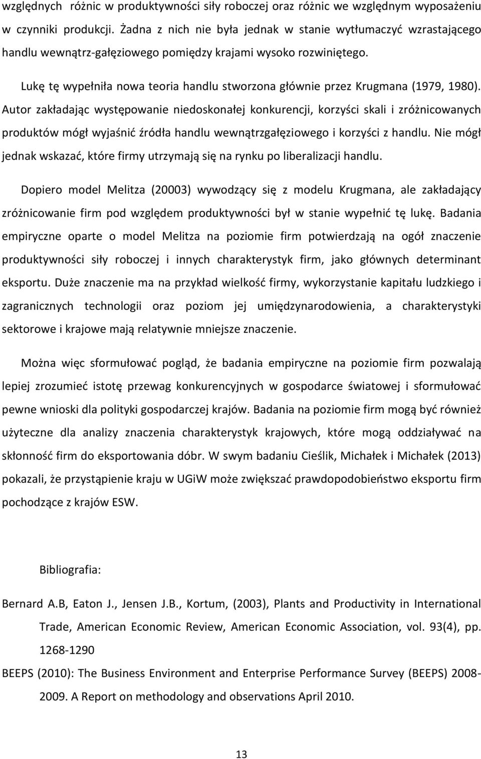 Lukę tę wypełniła nowa teoria handlu stworzona głównie przez Krugmana (1979, 1980).