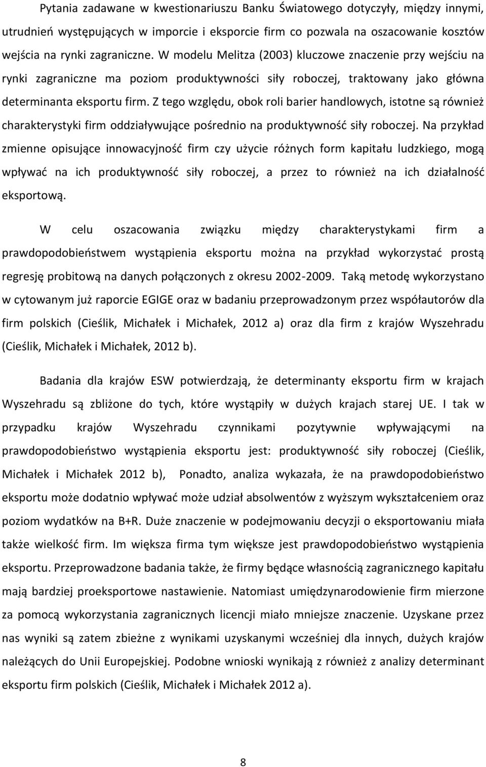 Z tego względu, obok roli barier handlowych, istotne są również charakterystyki firm oddziaływujące pośrednio na produktywność siły roboczej.