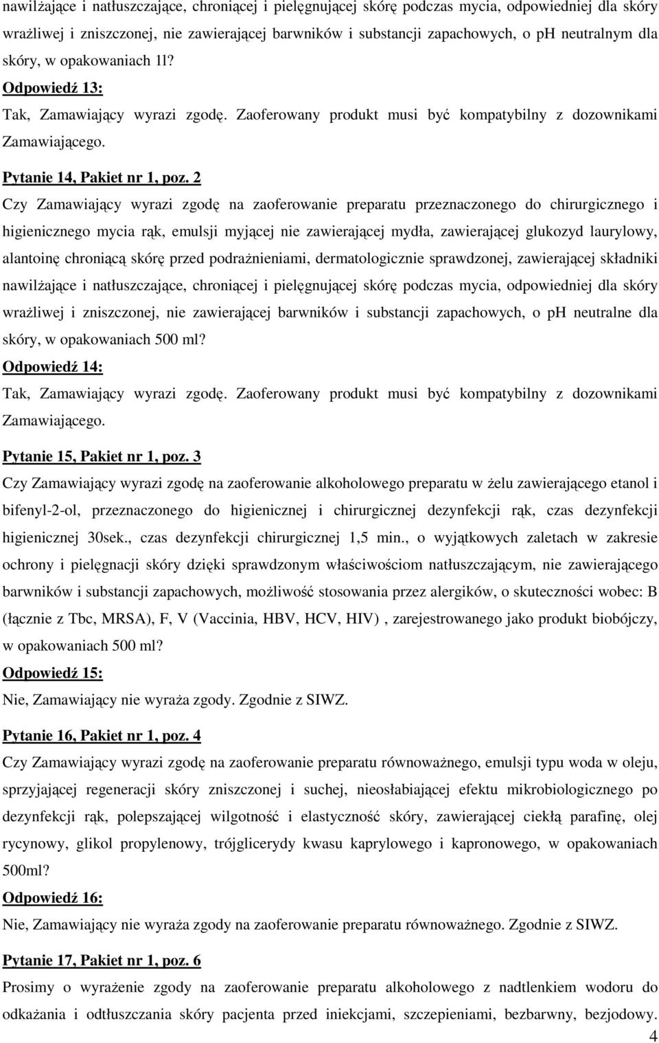 2 Czy Zamawiający wyrazi zgodę na zaoferowanie preparatu przeznaczonego do chirurgicznego i higienicznego mycia rąk, emulsji myjącej nie zawierającej mydła, zawierającej glukozyd laurylowy, alantoinę