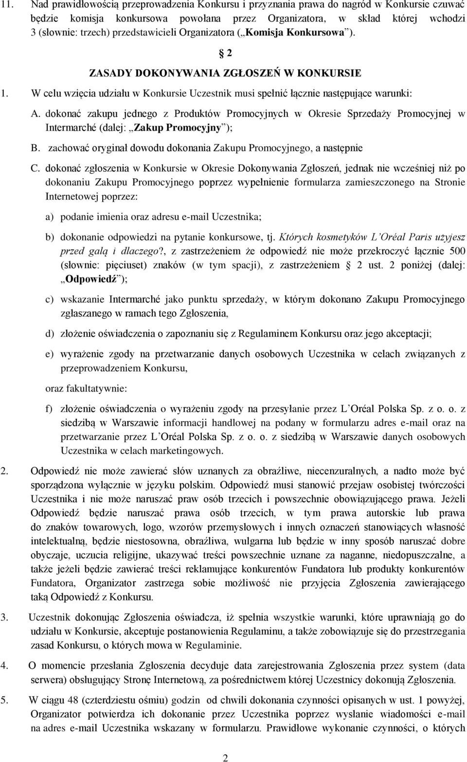 dokonać zakupu jednego z Produktów Promocyjnych w Okresie Sprzedaży Promocyjnej w Intermarché (dalej: Zakup Promocyjny ); B. zachować oryginał dowodu dokonania Zakupu Promocyjnego, a następnie C.