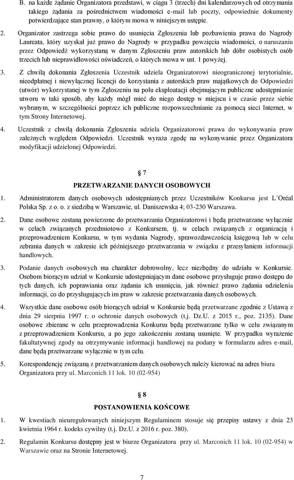 Organizator zastrzega sobie prawo do usunięcia Zgłoszenia lub pozbawienia prawa do Nagrody Laureata, który uzyskał już prawo do Nagrody w przypadku powzięcia wiadomości, o naruszaniu przez Odpowiedź