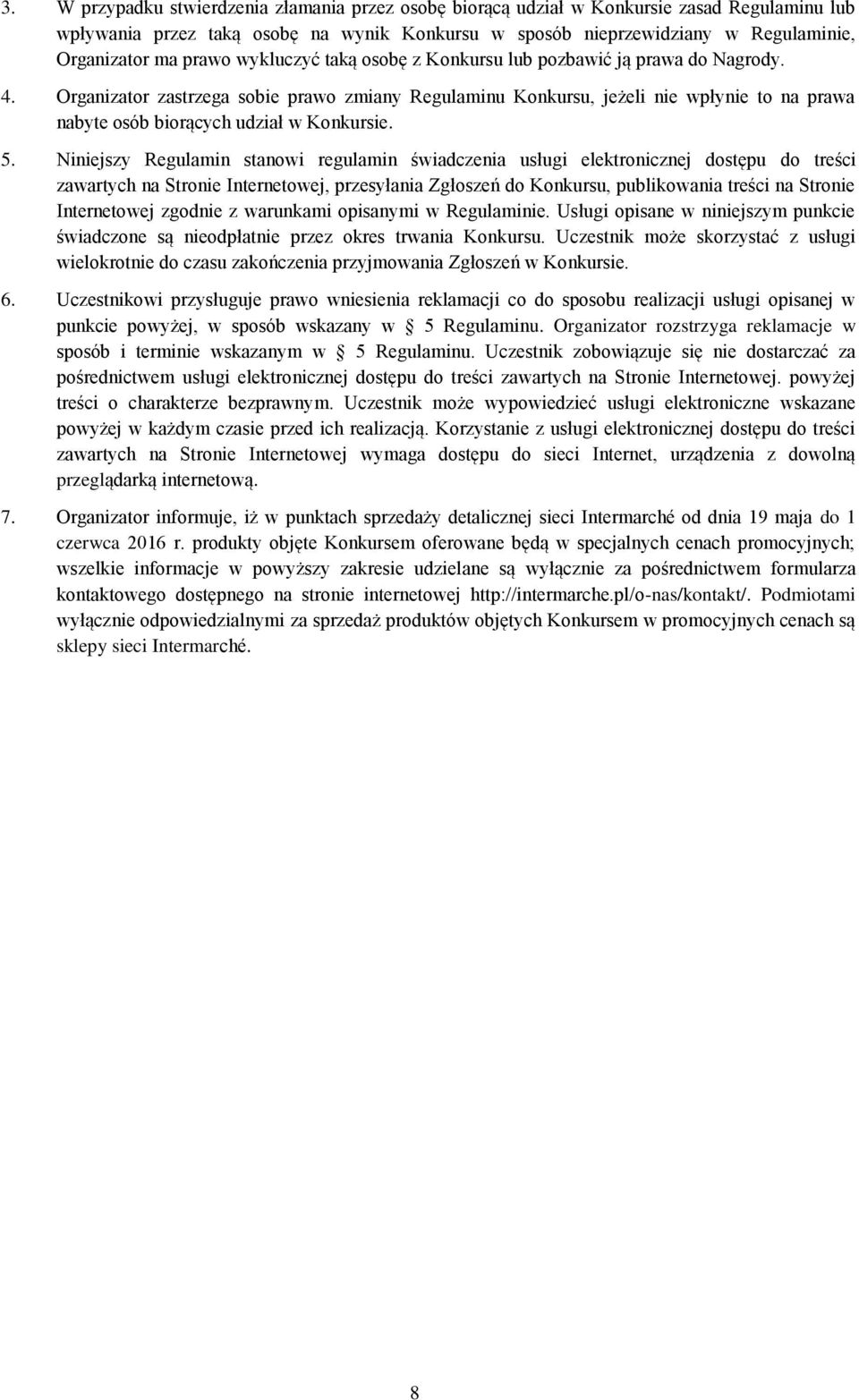 Organizator zastrzega sobie prawo zmiany Regulaminu Konkursu, jeżeli nie wpłynie to na prawa nabyte osób biorących udział w Konkursie. 5.