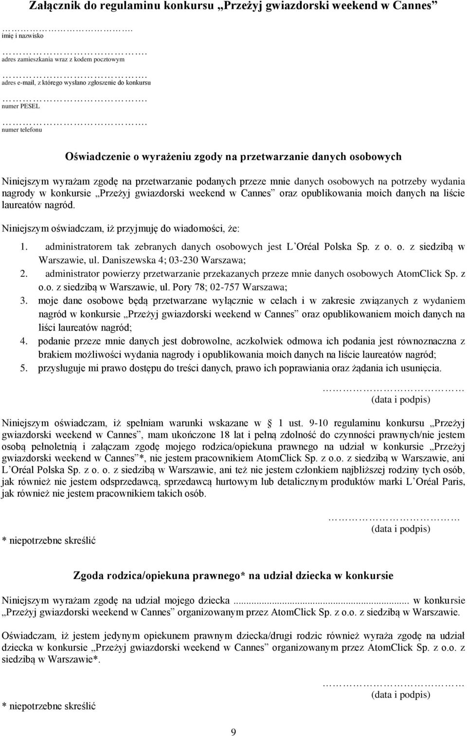 Przeżyj gwiazdorski weekend w Cannes oraz opublikowania moich danych na liście laureatów nagród. Niniejszym oświadczam, iż przyjmuję do wiadomości, że: 1.