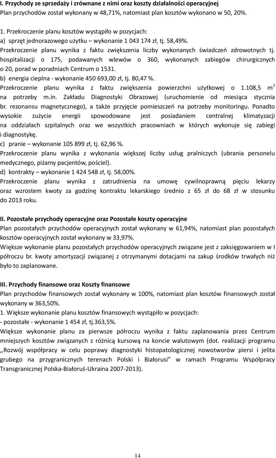 Przekroczenie planu wynika z faktu zwiększenia liczby wykonanych świadczeń zdrowotnych tj.