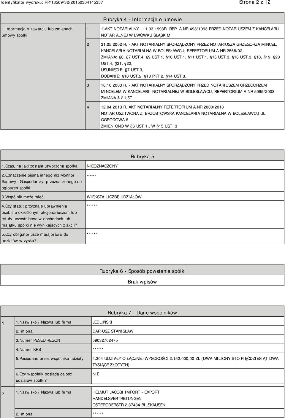 - AKT NOTARIALNY SPORZĄDZONY PRZEZ NOTARIUSZA GRZEGORZA MINCEL, KANCELARIA NOTARIALNA W BOLESŁAWCU, REPERTORIUM A NR 2568/02, ZMIANA: 6, 7 UST.4, 9 UST.1, 10 UST.1, 11 UST.1, 15 UST.3, 16 UST.