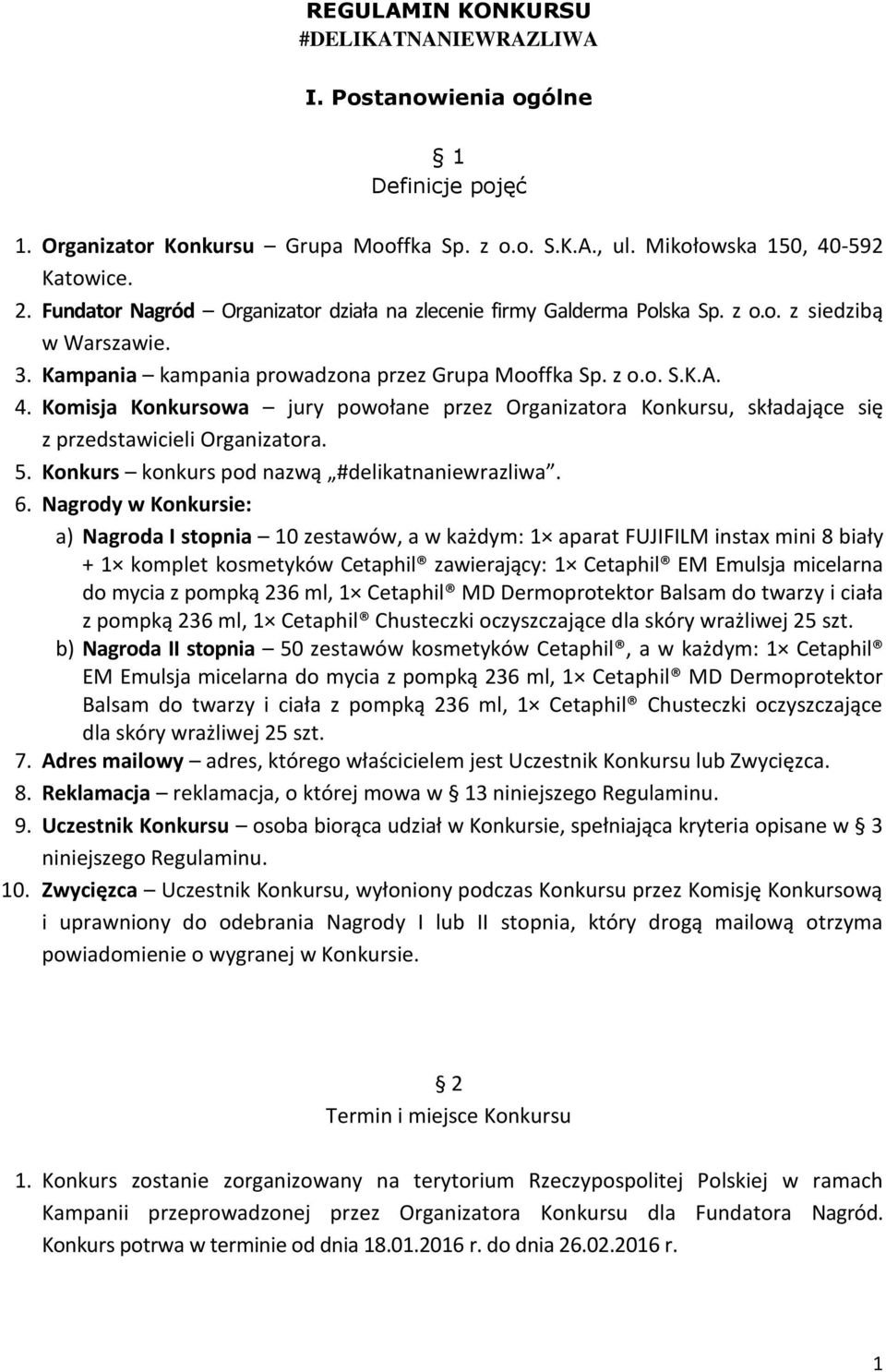 Komisja Konkursowa jury powołane przez Organizatora Konkursu, składające się z przedstawicieli Organizatora. 5. Konkurs konkurs pod nazwą #delikatnaniewrazliwa. 6.