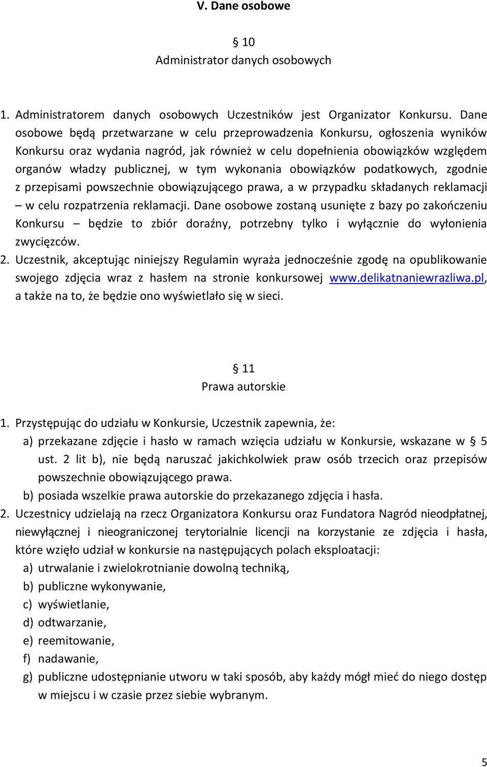 wykonania obowiązków podatkowych, zgodnie z przepisami powszechnie obowiązującego prawa, a w przypadku składanych reklamacji w celu rozpatrzenia reklamacji.