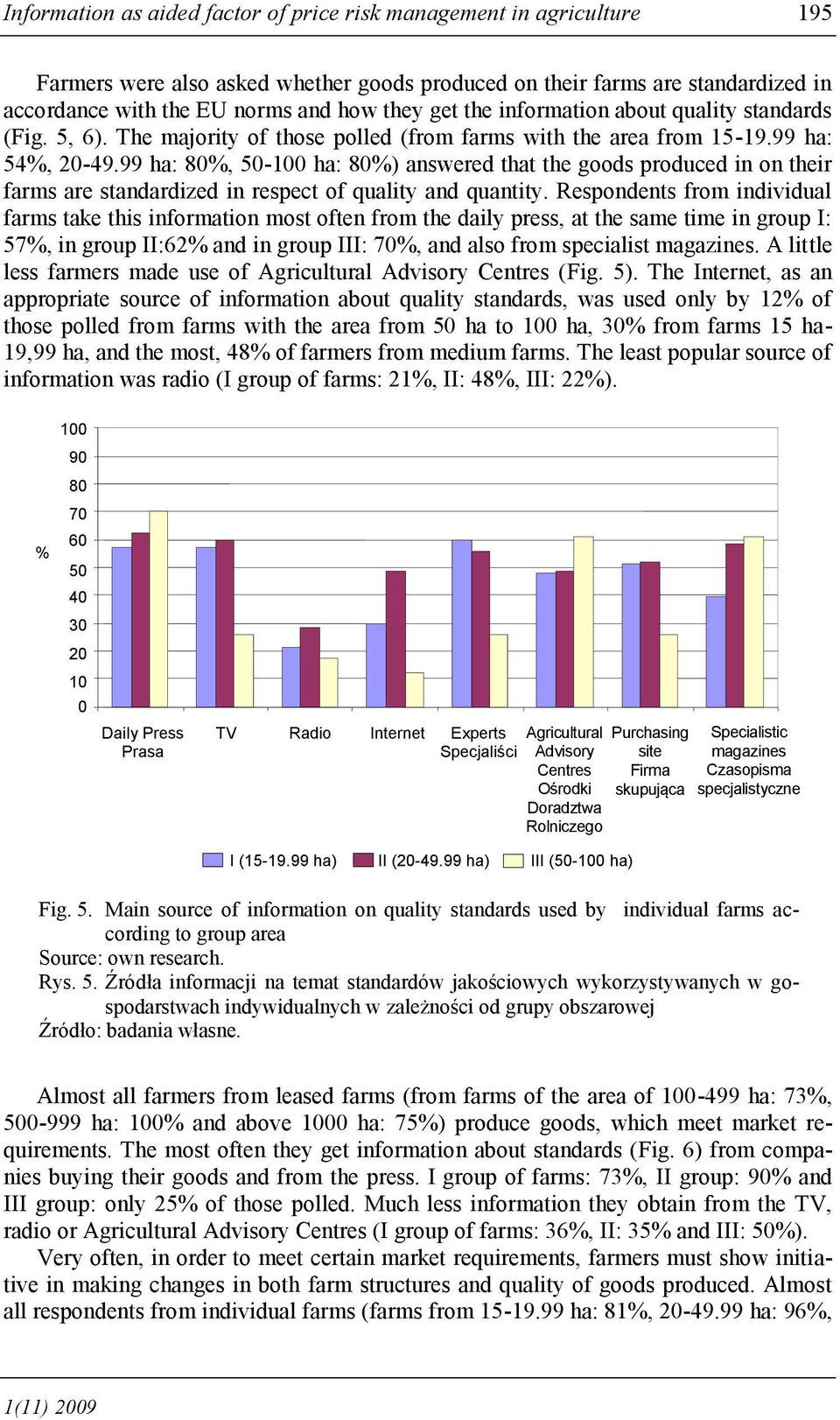 99 ha: 80, 50-100 ha: 80) answered that the goods produced in on their farms are standardized in respect of quality and quantity.