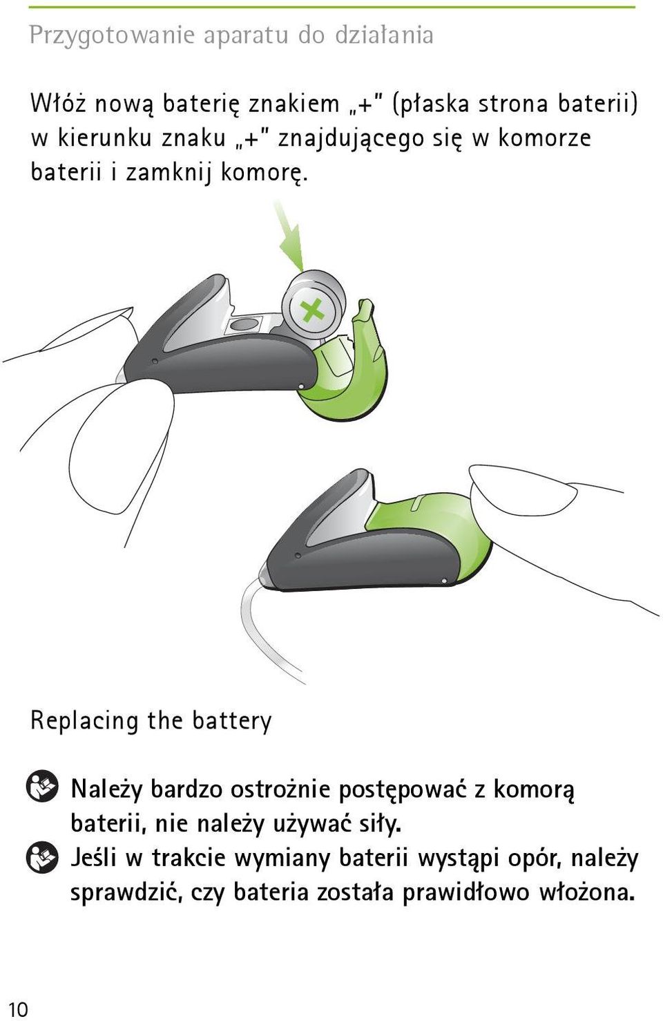 Replacing the battery Należy bardzo ostrożnie postępować z komorą baterii, nie należy