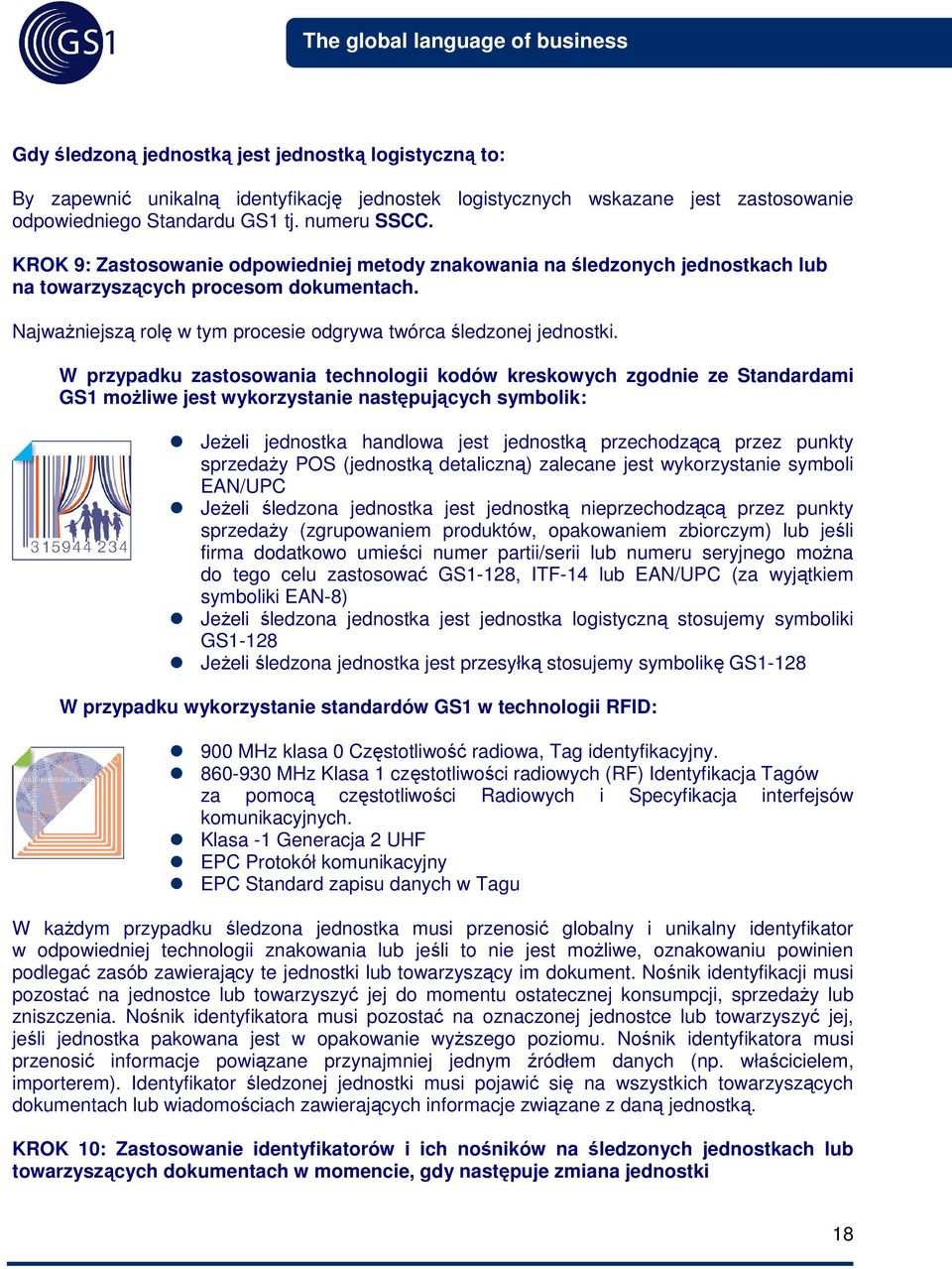 W przypadku zastosowania technologii kodów kreskowych zgodnie ze Standardami GS1 możliwe jest wykorzystanie następujących symbolik: Jeżeli jednostka handlowa jest jednostką przechodzącą przez punkty