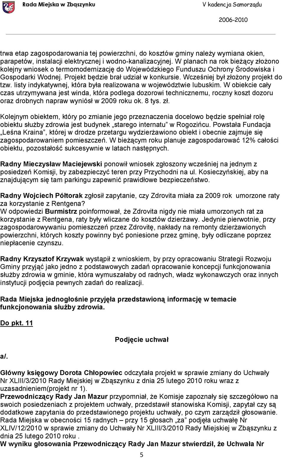 Wcześniej był złożony projekt do tzw. listy indykatywnej, która była realizowana w województwie lubuskim.