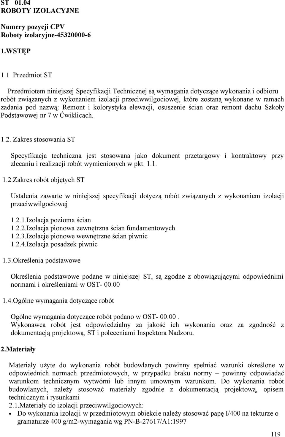 zadania pod nazwą: Remont i kolorystyka elewacji, osuszenie ścian oraz remont dachu Szkoły Podstawowej nr 7 w Ćwiklicach. 1.2.