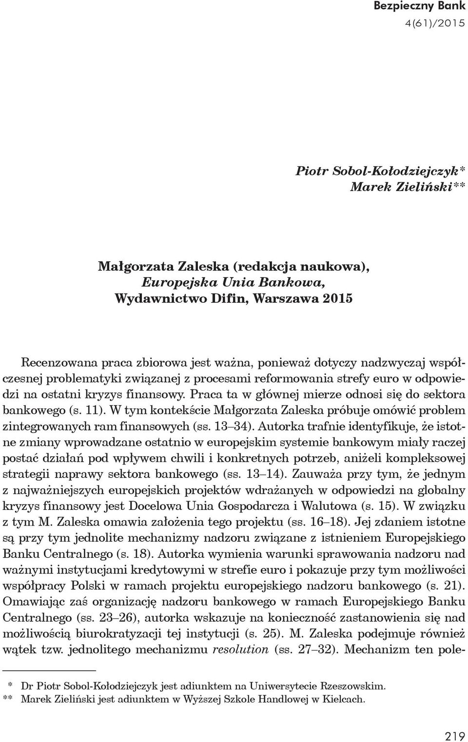 W tym kontek cie Ma gorzata Zaleska próbuje omówi problem zintegrowanych ram finansowych (ss. 13 34).