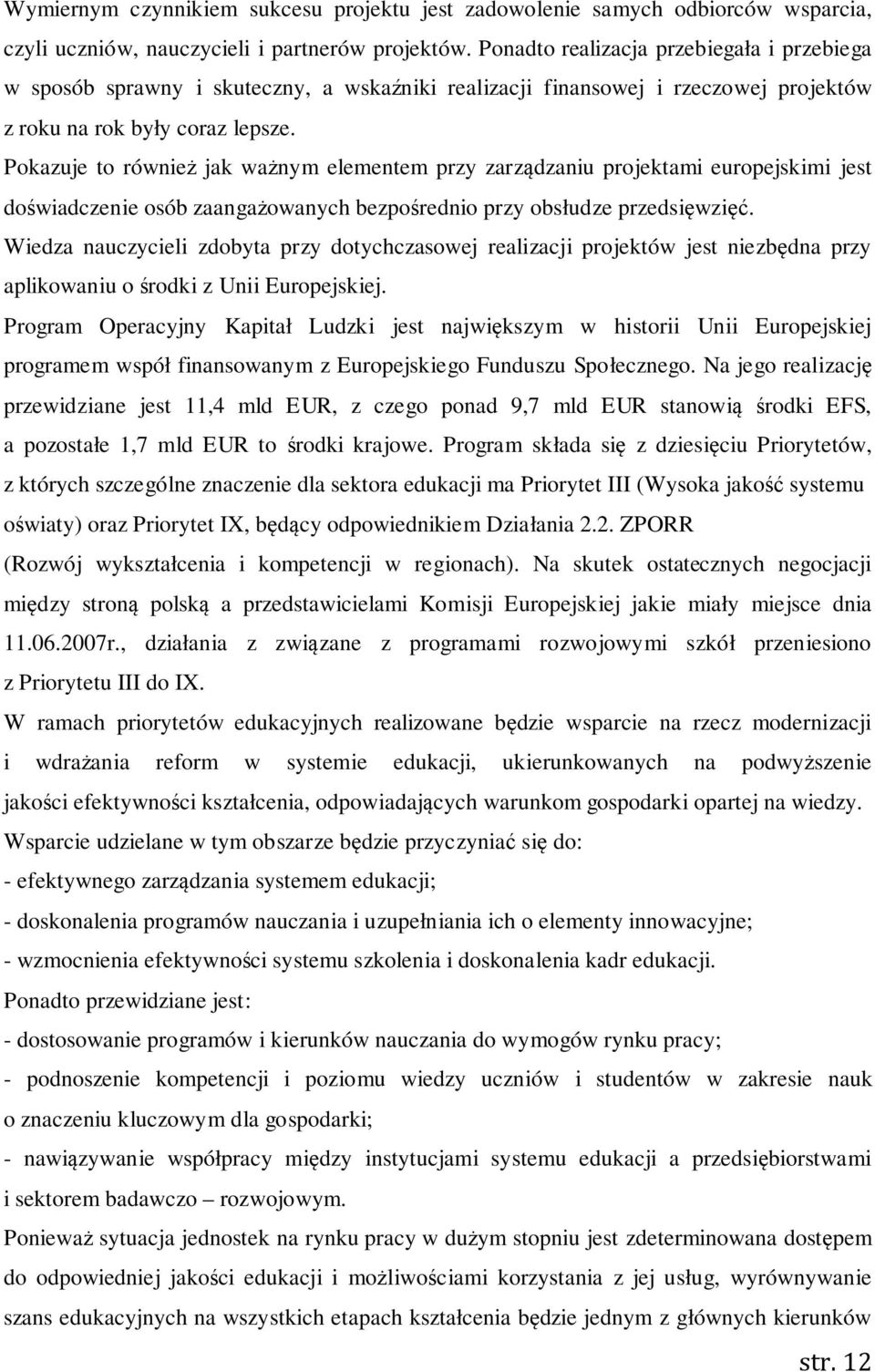 Pokazuje to również jak ważnym elementem przy zarządzaniu projektami europejskimi jest doświadczenie osób zaangażowanych bezpośrednio przy obsłudze przedsięwzięć.