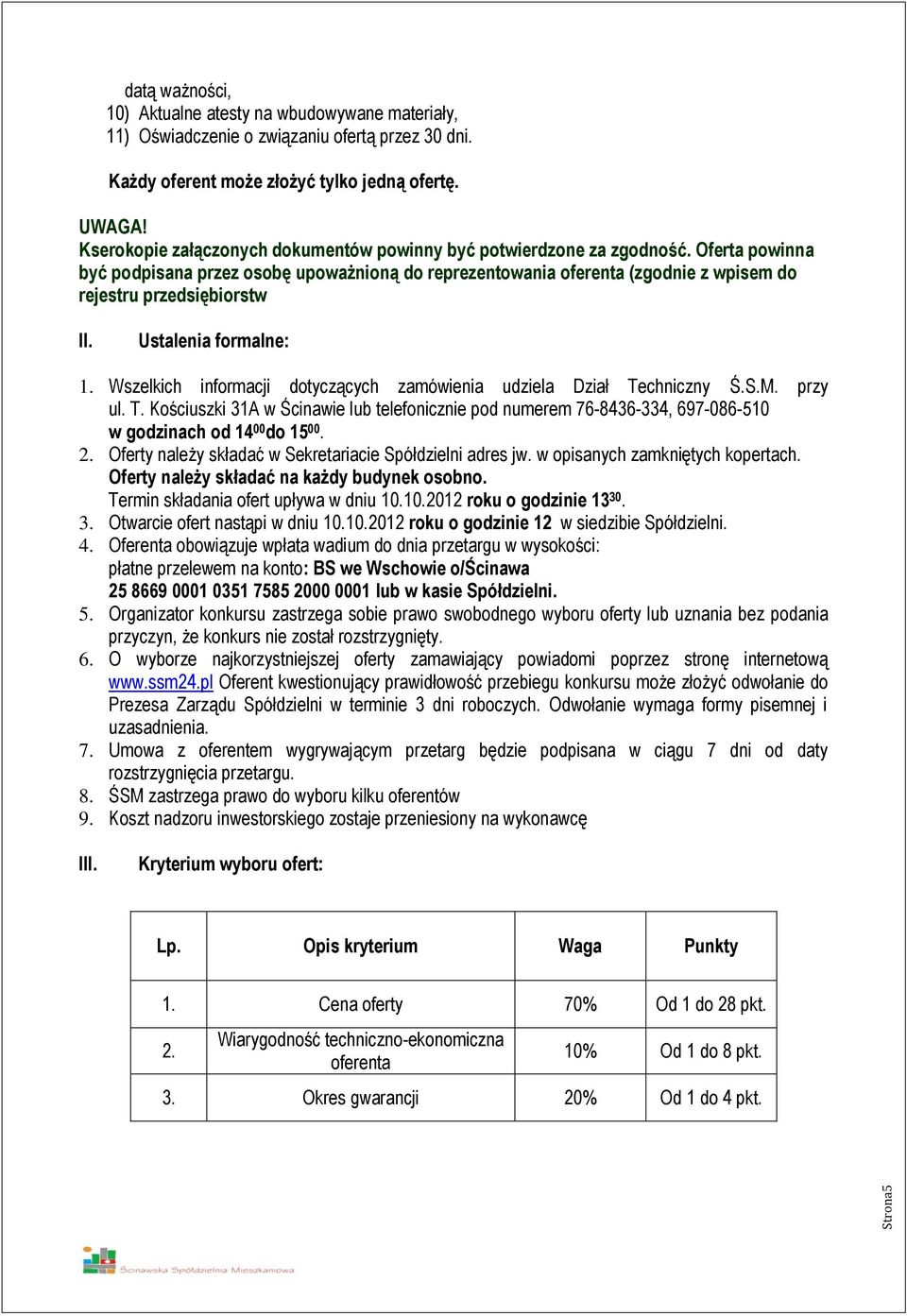 Oferta powinna być podpisana przez osobę upoważnioną do reprezentowania oferenta (zgodnie z wpisem do rejestru przedsiębiorstw II. Ustalenia formalne: 1.