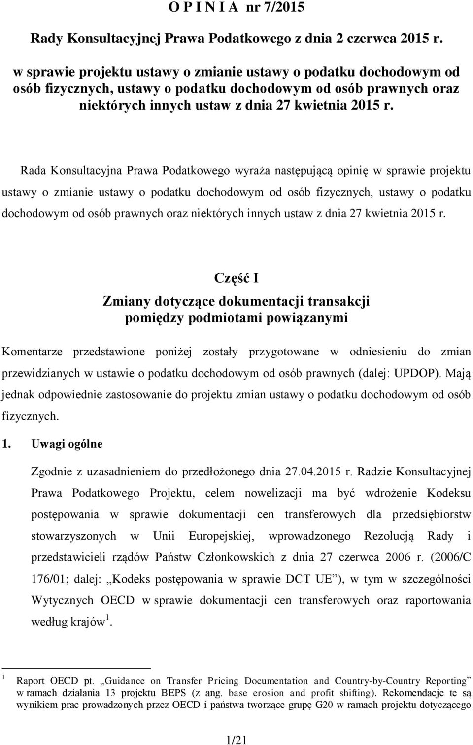 Rada Konsultacyjna Prawa Podatkowego wyraża następującą opinię  Część I Zmiany dotyczące dokumentacji transakcji pomiędzy podmiotami powiązanymi Komentarze przedstawione poniżej zostały przygotowane