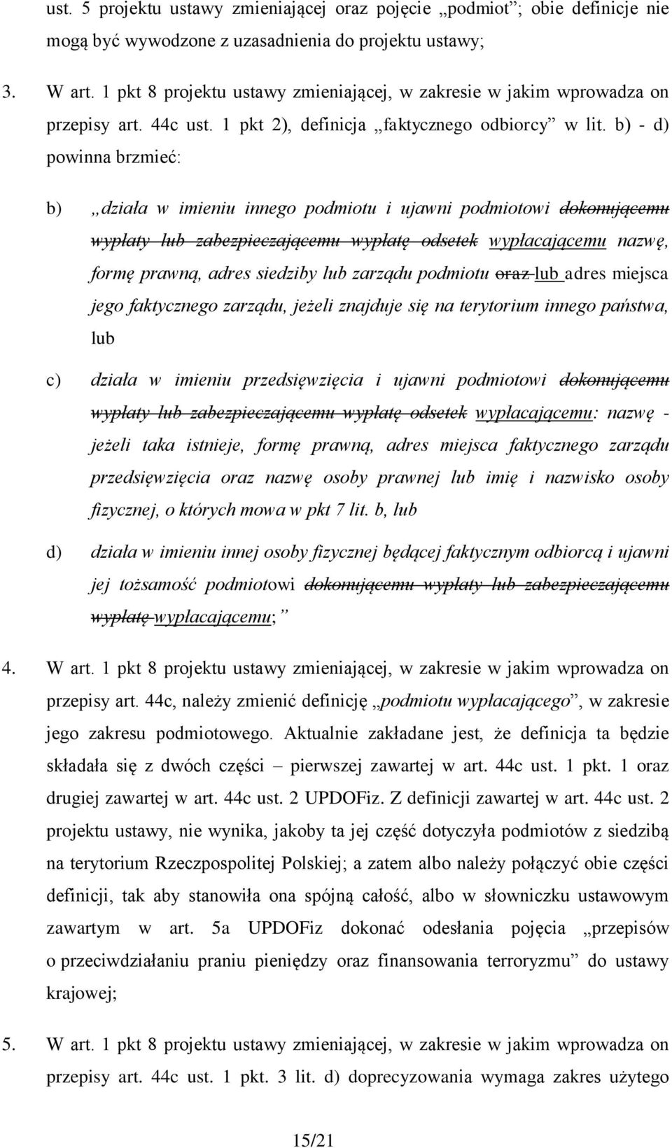 b) - d) powinna brzmieć: b) działa w imieniu innego podmiotu i ujawni podmiotowi dokonującemu wypłaty lub zabezpieczającemu wypłatę odsetek wypłacającemu nazwę, formę prawną, adres siedziby lub