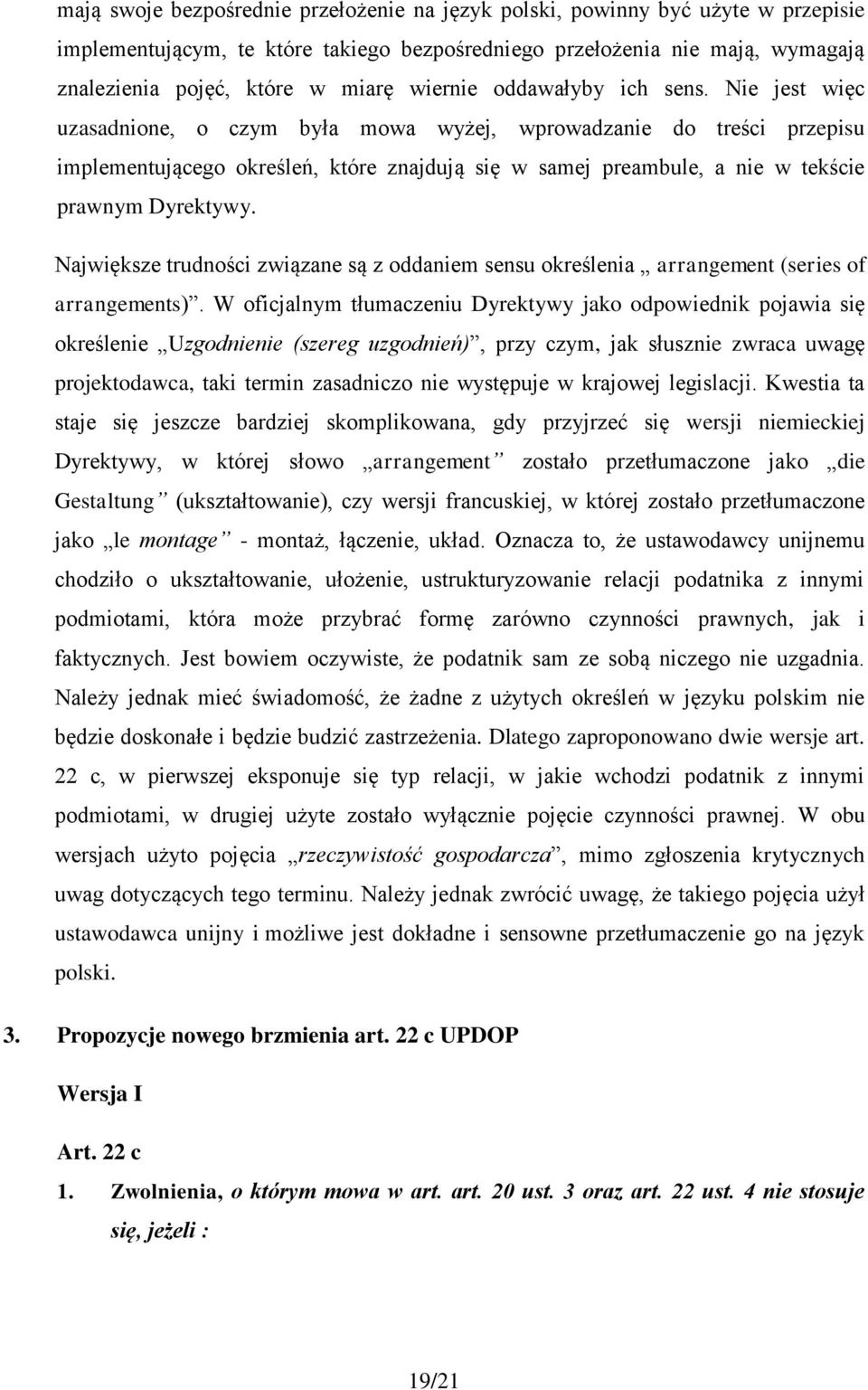 Nie jest więc uzasadnione, o czym była mowa wyżej, wprowadzanie do treści przepisu implementującego określeń, które znajdują się w samej preambule, a nie w tekście prawnym Dyrektywy.