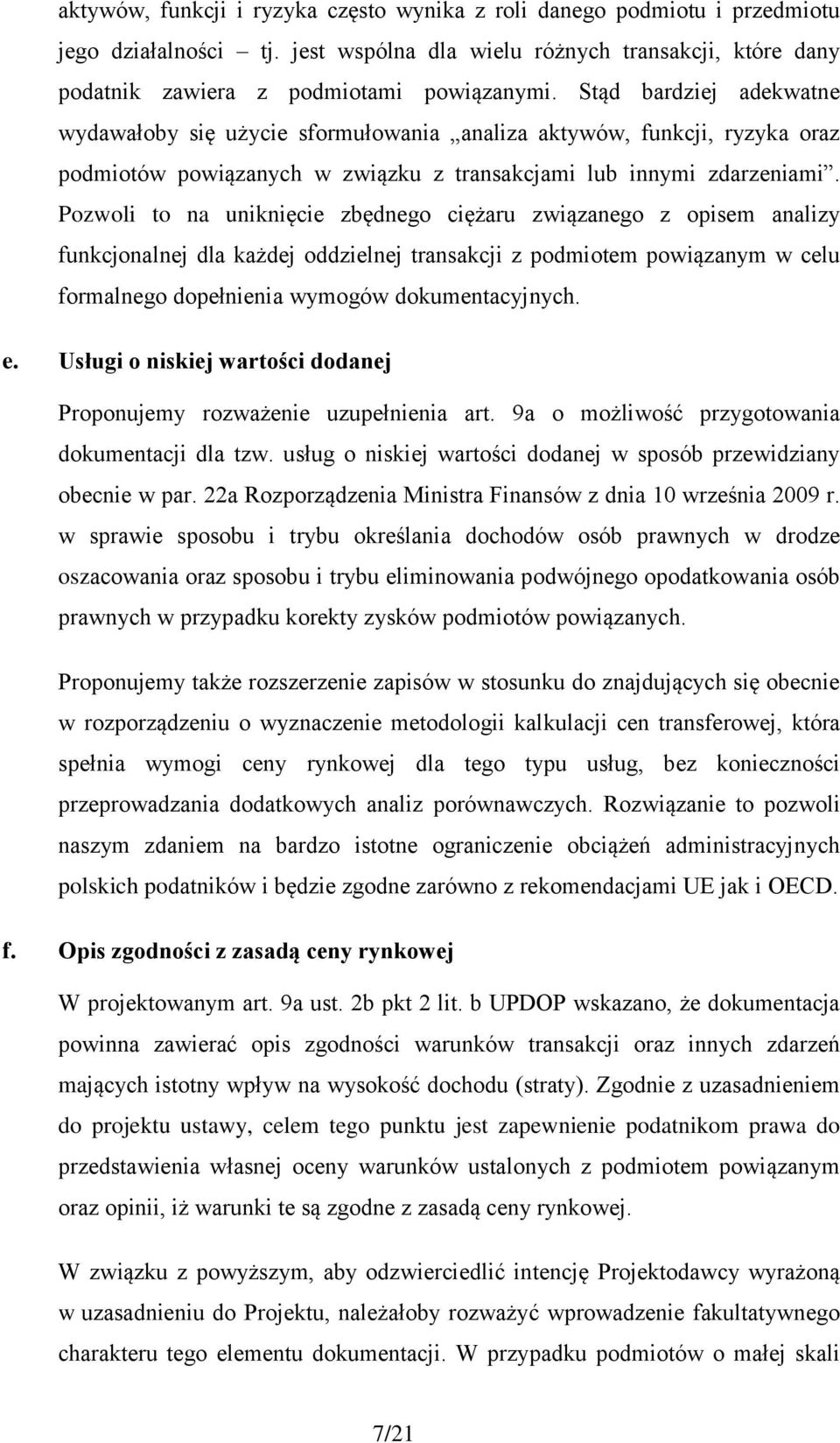 Pozwoli to na uniknięcie zbędnego ciężaru związanego z opisem analizy funkcjonalnej dla każdej oddzielnej transakcji z podmiotem powiązanym w celu formalnego dopełnienia wymogów dokumentacyjnych. e.