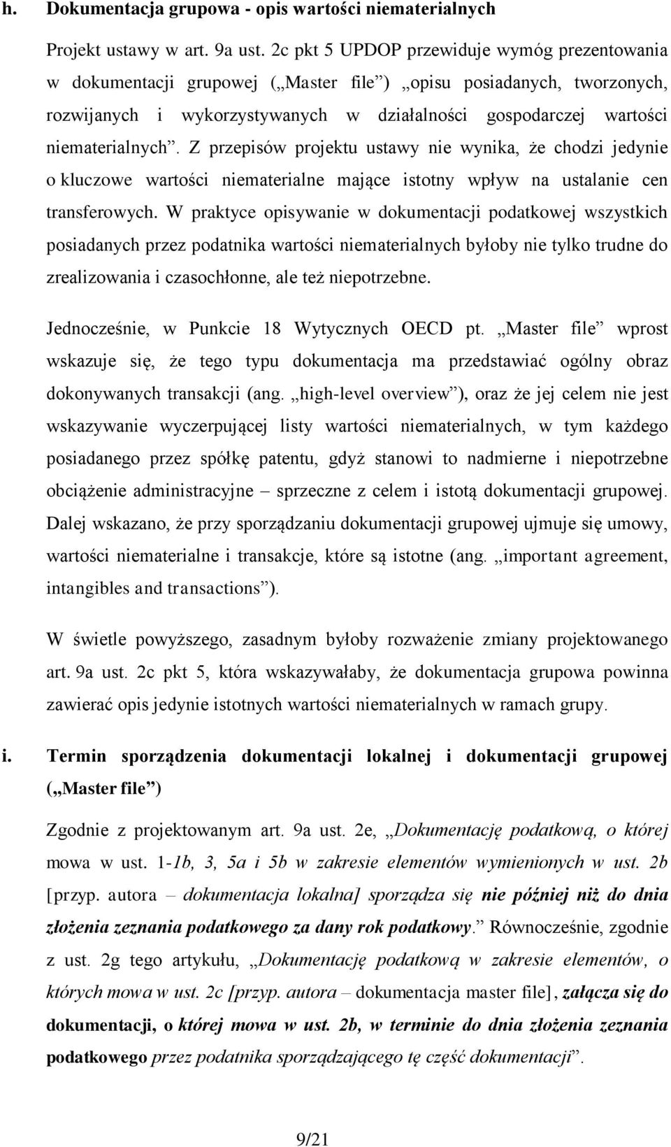 niematerialnych. Z przepisów projektu ustawy nie wynika, że chodzi jedynie o kluczowe wartości niematerialne mające istotny wpływ na ustalanie cen transferowych.