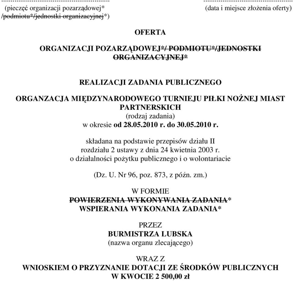 do 30.05.2010 r. składana na podstawie przepisów działu II rozdziału 2 ustawy z dnia 24 kwietnia 2003 r. o działalności poŝytku publicznego i o wolontariacie (Dz. U. Nr 96, poz.