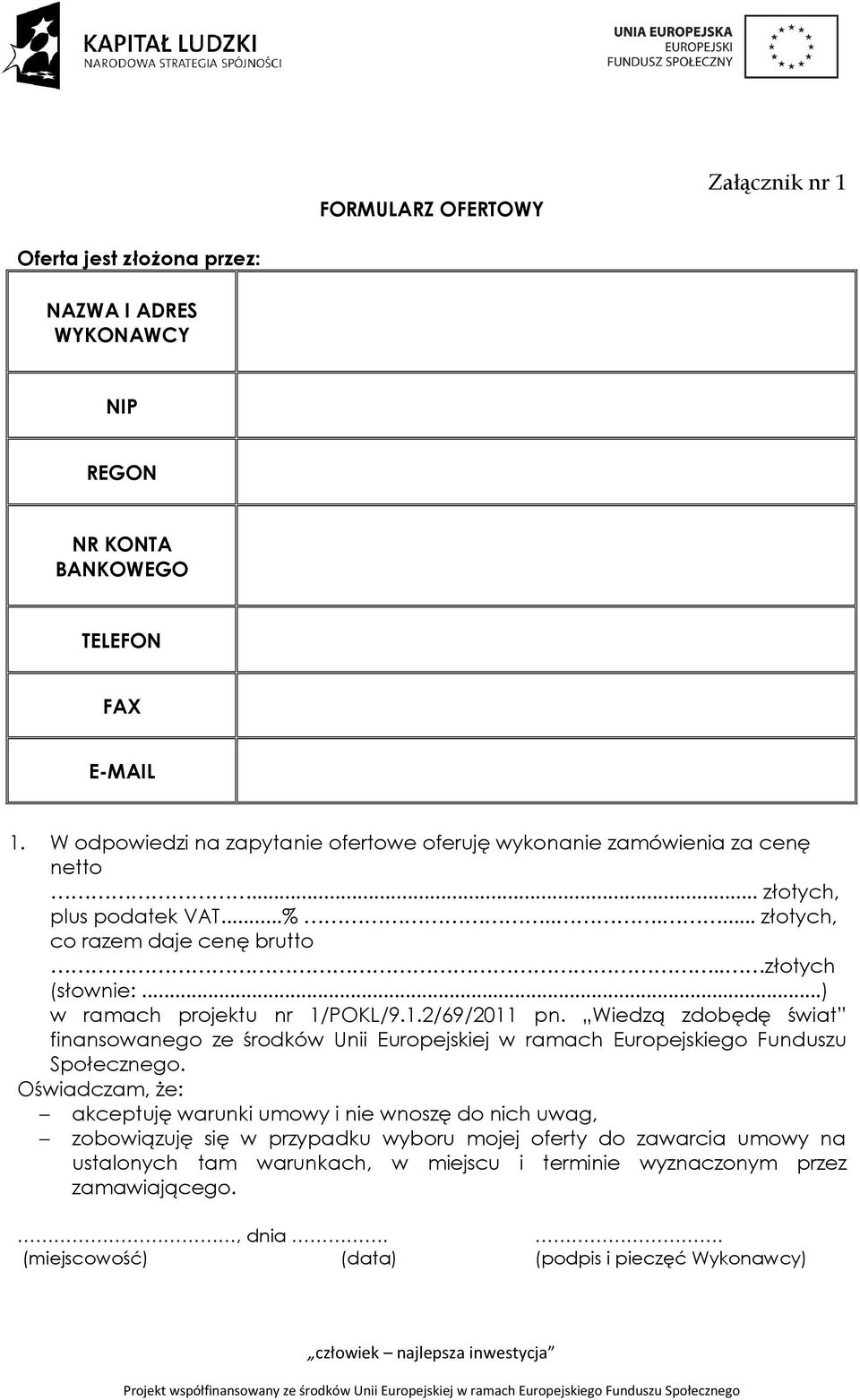 ..) w ramach projektu nr 1/POKL/9.1.2/69/2011 pn. Wiedzą zdobędę świat finansowanego ze środków Unii Europejskiej w ramach Europejskiego Funduszu Społecznego.