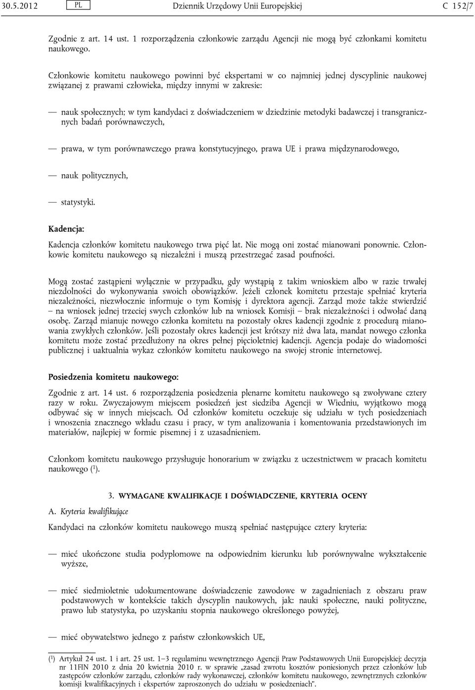 doświadczeniem w dziedzinie metodyki badawczej i transgranicznych badań porównawczych, prawa, w tym porównawczego prawa konstytucyjnego, prawa UE i prawa międzynarodowego, nauk politycznych,