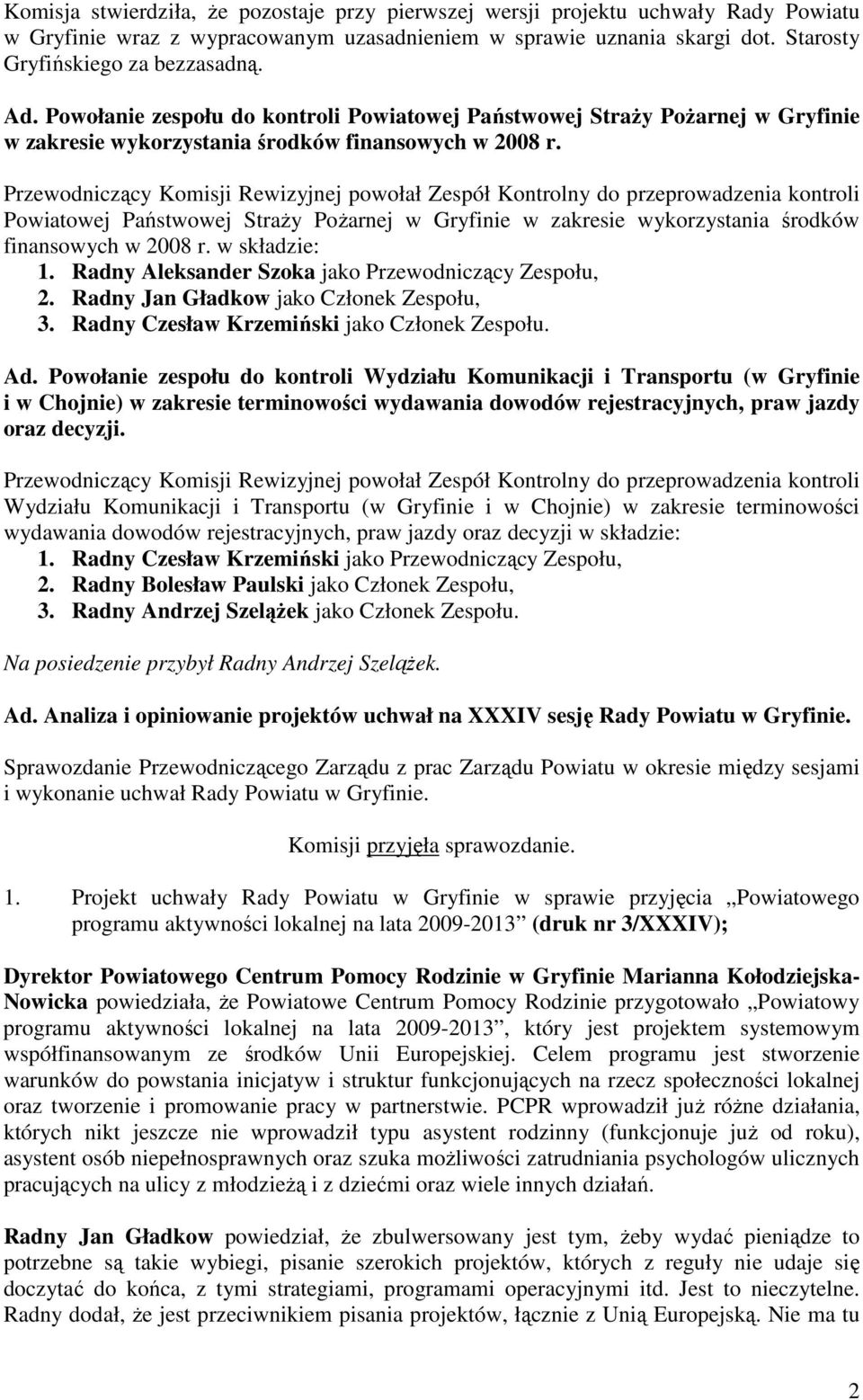 Przewodniczący Komisji Rewizyjnej powołał Zespół Kontrolny do przeprowadzenia kontroli Powiatowej Państwowej StraŜy PoŜarnej w Gryfinie w zakresie wykorzystania środków finansowych w 2008 r.