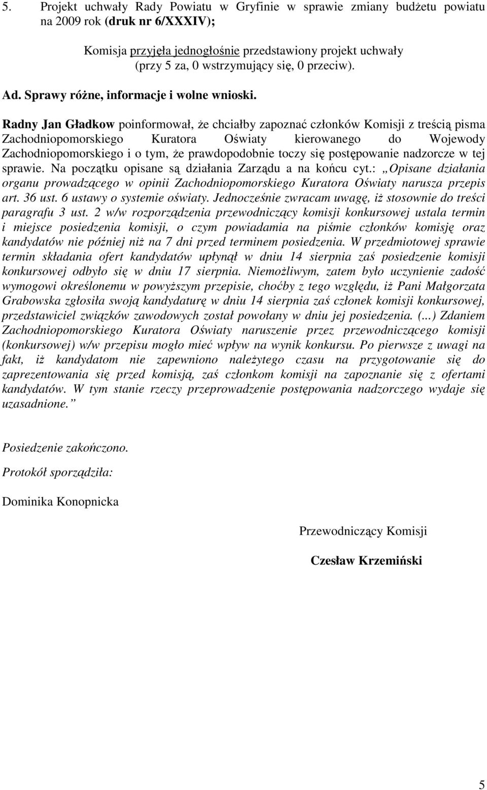 toczy się postępowanie nadzorcze w tej sprawie. Na początku opisane są działania Zarządu a na końcu cyt.