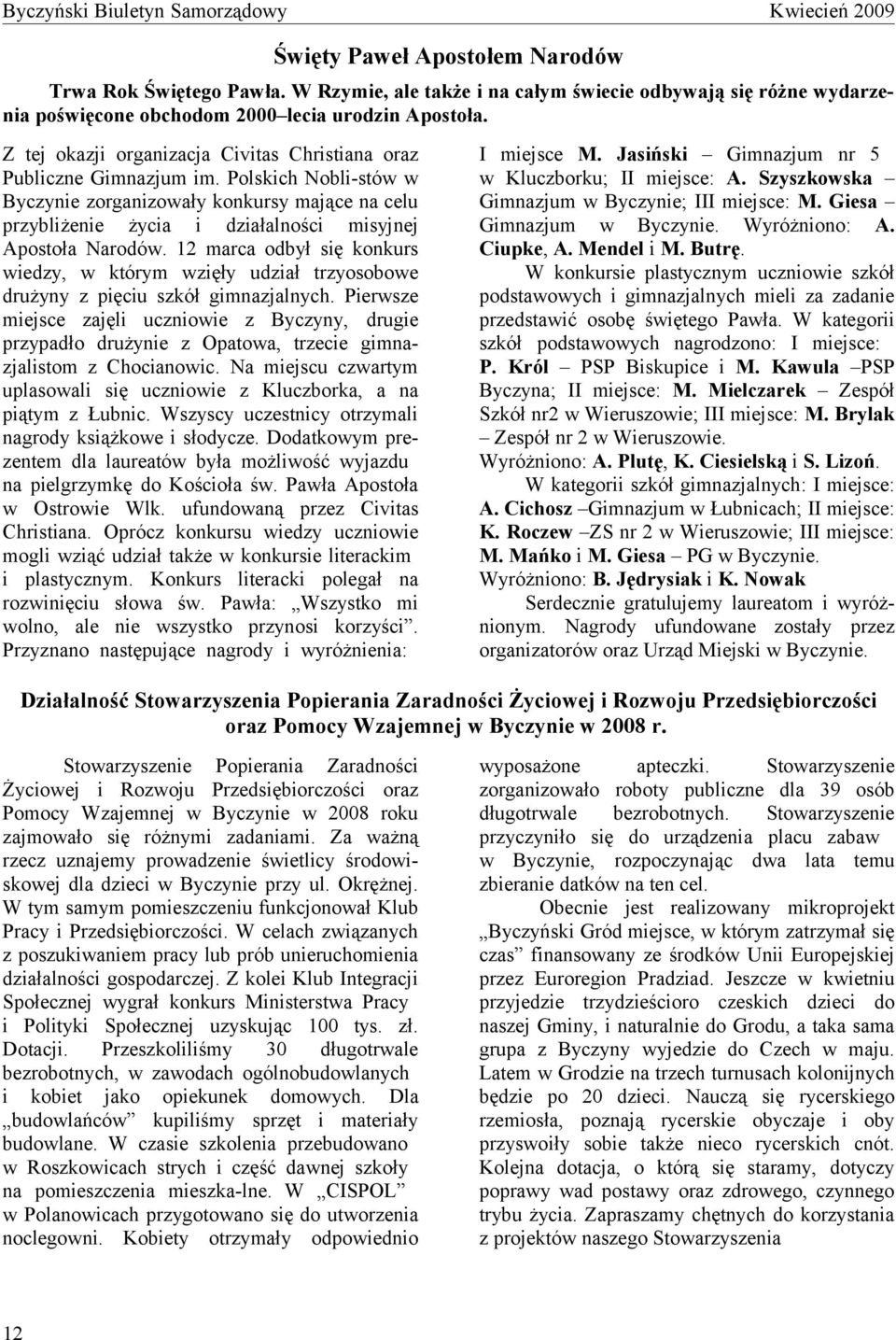 Polskich Nobli-stów w Byczynie zorganizowały konkursy mające na celu przybliżenie życia i działalności misyjnej Apostoła Narodów.