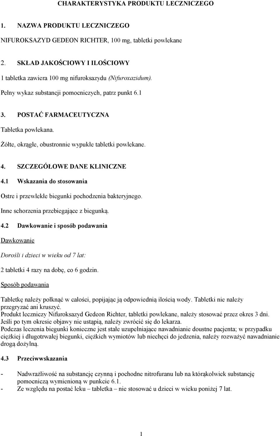 Żółte, okrągłe, obustronnie wypukłe tabletki powlekane. 4. SZCZEGÓŁOWE DANE KLINICZNE 4.1 Wskazania do stosowania Ostre i przewlekłe biegunki pochodzenia bakteryjnego.