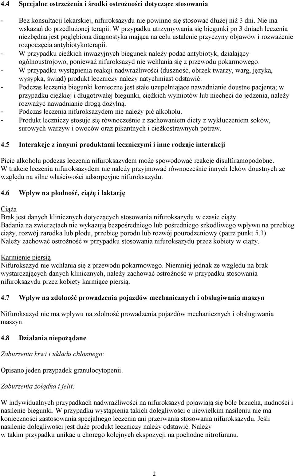 - W przypadku ciężkich inwazyjnych biegunek należy podać antybiotyk, działający ogólnoustrojowo, ponieważ nifuroksazyd nie wchłania się z przewodu pokarmowego.