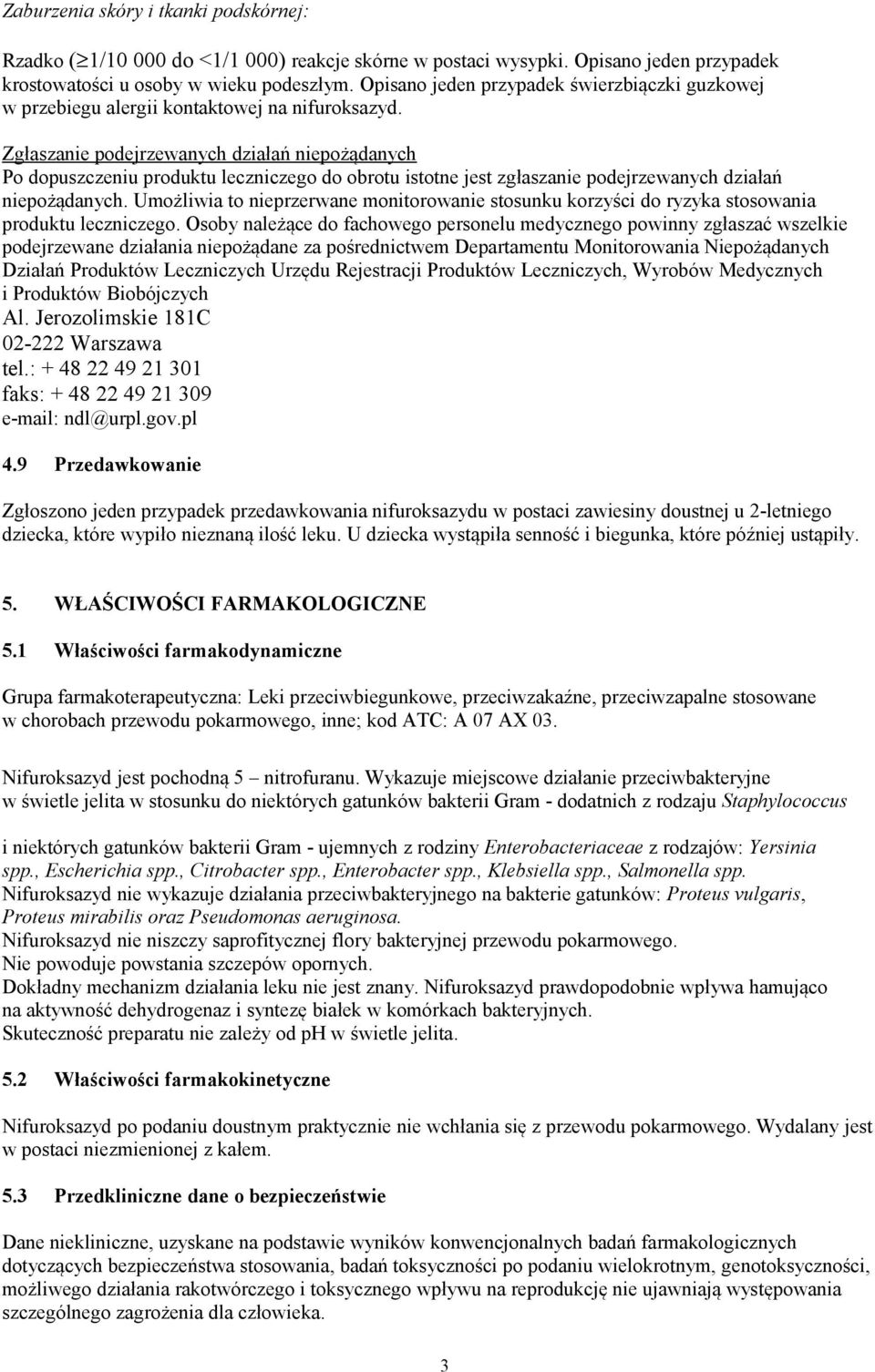 Zgłaszanie podejrzewanych działań niepożądanych Po dopuszczeniu produktu leczniczego do obrotu istotne jest zgłaszanie podejrzewanych działań niepożądanych.