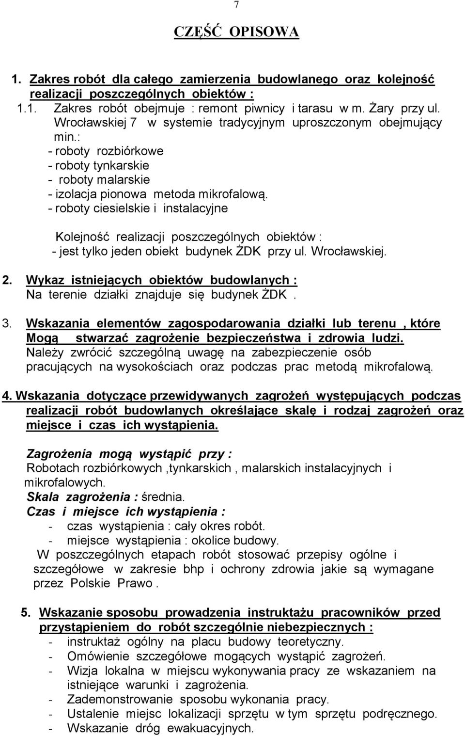 - roboty ciesielskie i instalacyjne Kolejność realizacji poszczególnych obiektów : - jest tylko jeden obiekt budynek ŻDK przy ul. Wrocławskiej. 2.