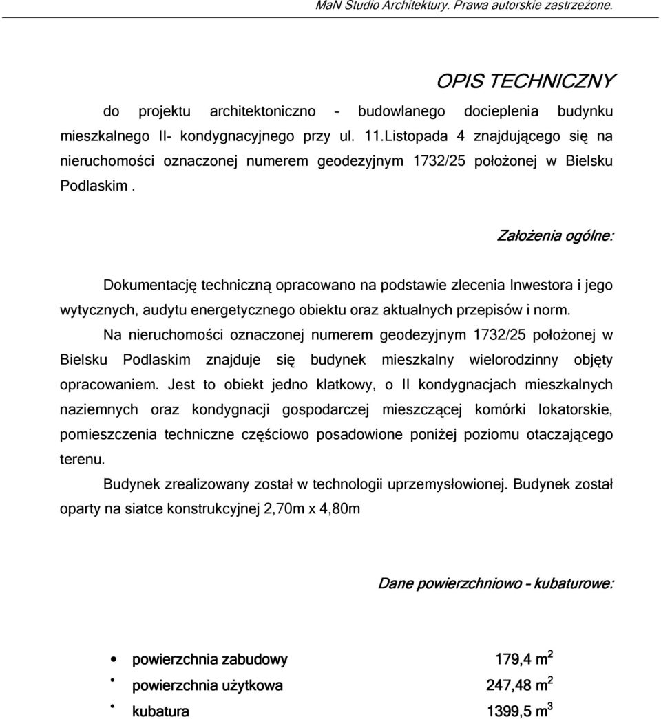 Założenia ogólne: Dokumentację techniczną opracowano na podstawie zlecenia Inwestora i jego wytycznych, audytu energetycznego obiektu oraz aktualnych przepisów i norm.