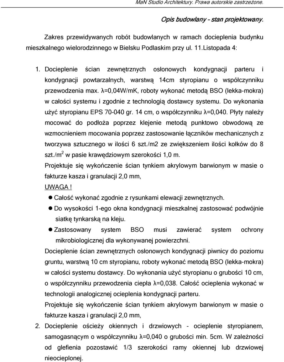 λ=0,04w/mk, roboty wykonać metodą BSO (lekka-mokra) w całości systemu i zgodnie z technologią dostawcy systemu. Do wykonania użyć styropianu EPS 70-040 gr. 14 cm, o współczynniku λ=0,040.