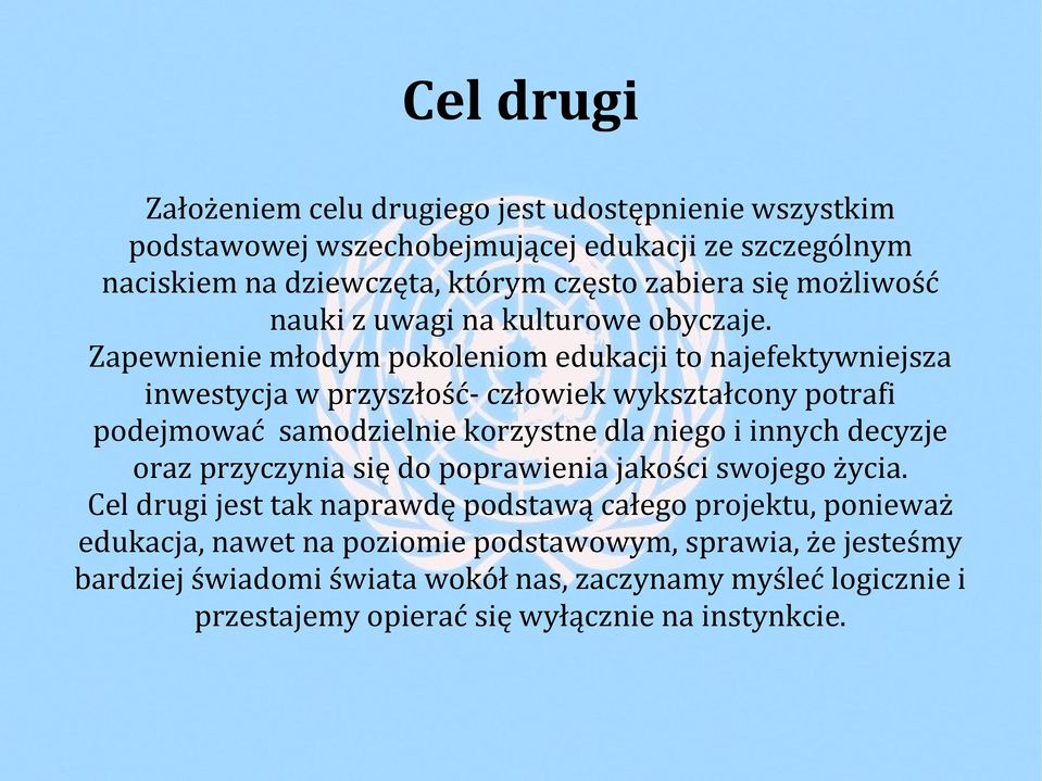 Zapewnienie młodym pokoleniom edukacji to najefektywniejsza inwestycja w przyszłość- człowiek wykształcony potrafi podejmować samodzielnie korzystne dla niego i innych