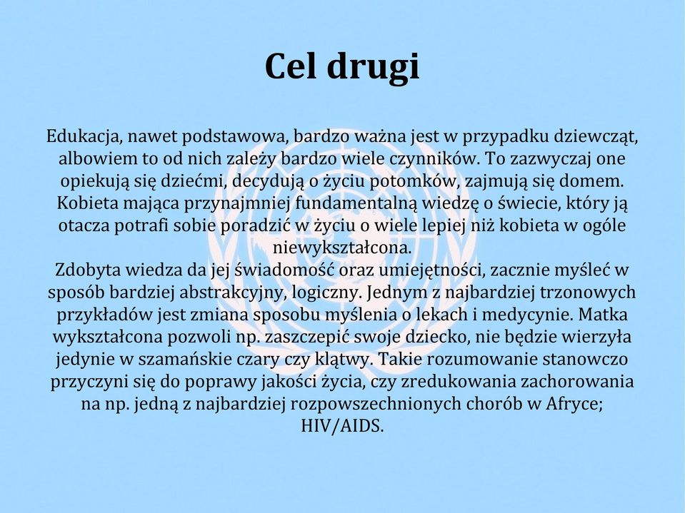 Kobieta mająca przynajmniej fundamentalną wiedzę o świecie, który ją otacza potrafi sobie poradzić w życiu o wiele lepiej niż kobieta w ogóle niewykształcona.