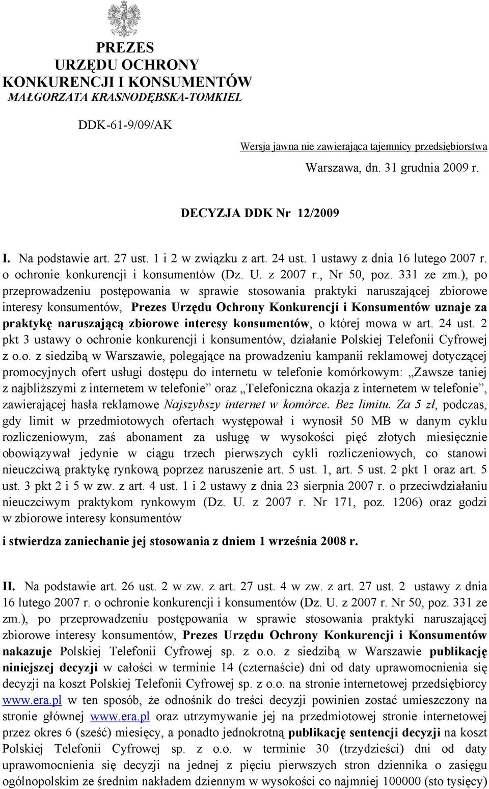 ), po przeprowadzeniu postępowania w sprawie stosowania praktyki naruszającej zbiorowe interesy konsumentów, Prezes Urzędu Ochrony Konkurencji i Konsumentów uznaje za praktykę naruszającą zbiorowe