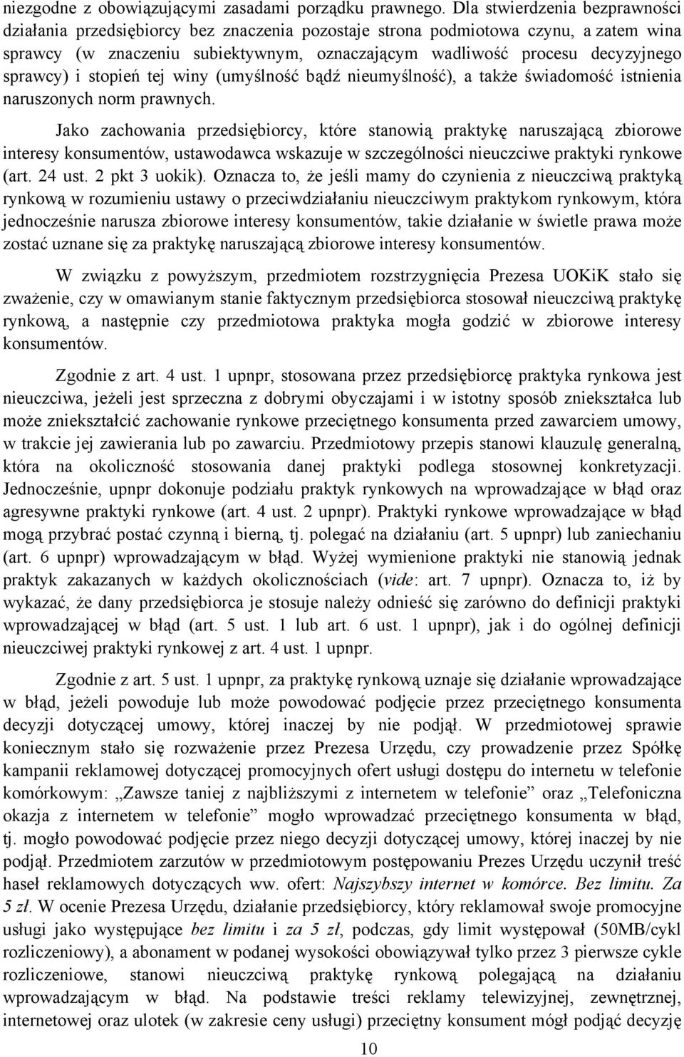 sprawcy) i stopień tej winy (umyślność bądź nieumyślność), a także świadomość istnienia naruszonych norm prawnych.