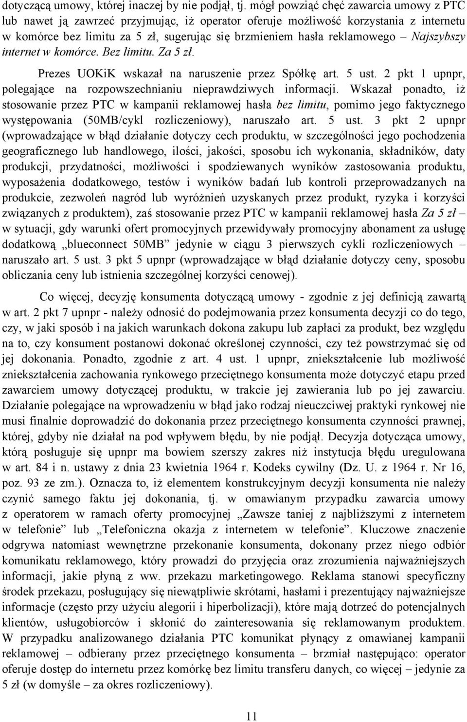 Najszybszy internet w komórce. Bez limitu. Za 5 zł. Prezes UOKiK wskazał na naruszenie przez Spółkę art. 5 ust. 2 pkt 1 upnpr, polegające na rozpowszechnianiu nieprawdziwych informacji.