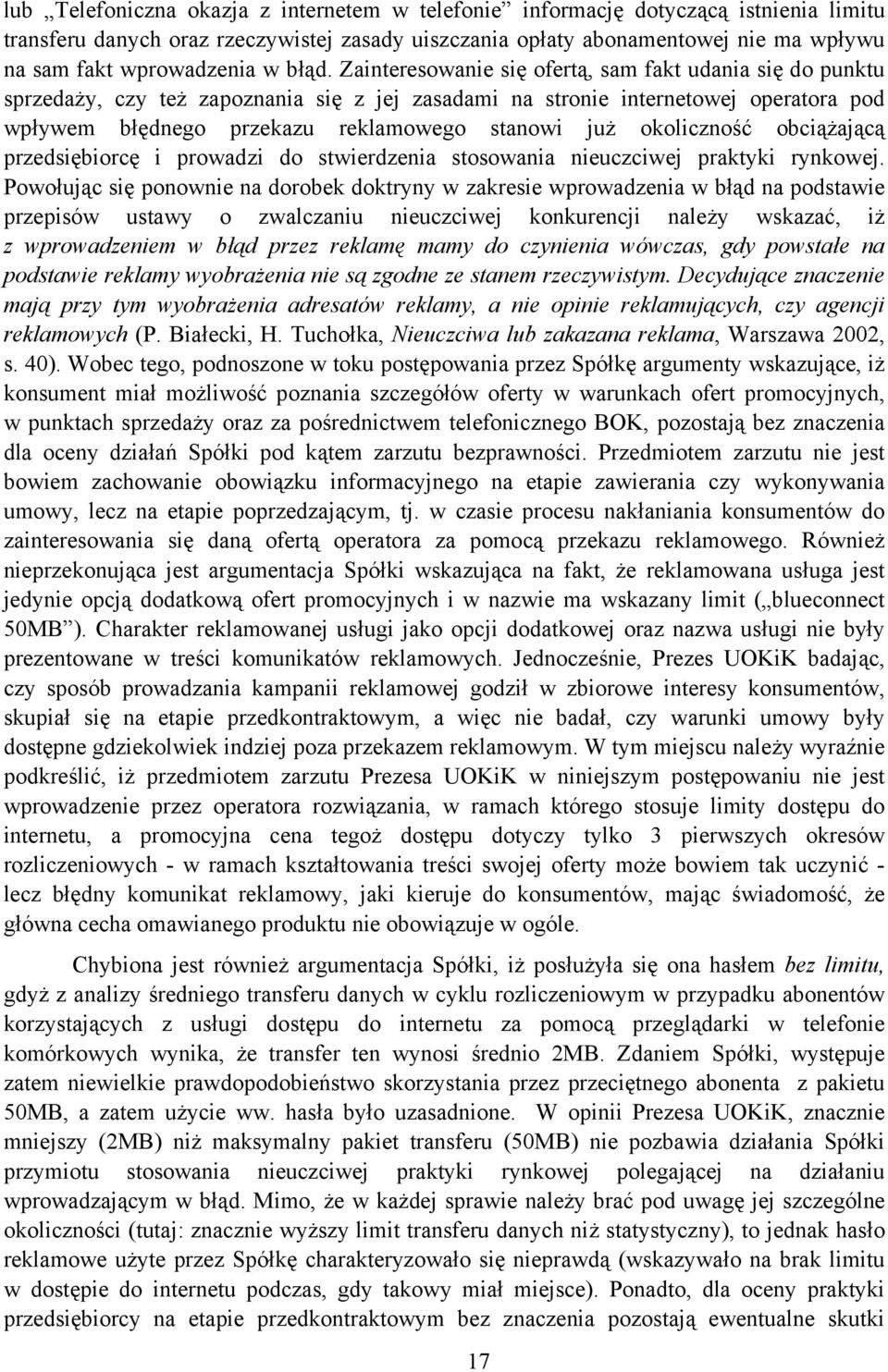 Zainteresowanie się ofertą, sam fakt udania się do punktu sprzedaży, czy też zapoznania się z jej zasadami na stronie internetowej operatora pod wpływem błędnego przekazu reklamowego stanowi już