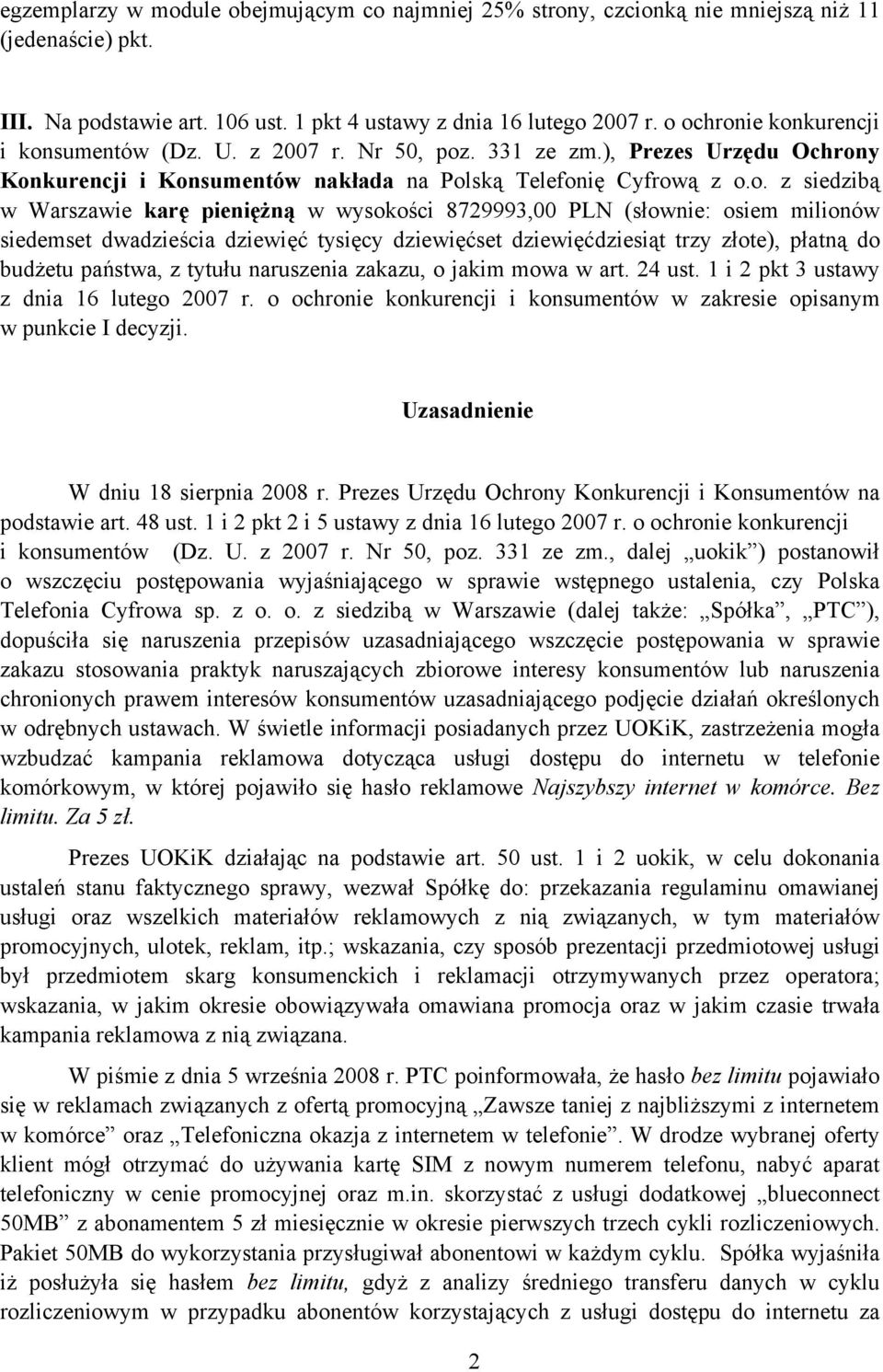 pieniężną w wysokości 8729993,00 PLN (słownie: osiem milionów siedemset dwadzieścia dziewięć tysięcy dziewięćset dziewięćdziesiąt trzy złote), płatną do budżetu państwa, z tytułu naruszenia zakazu, o