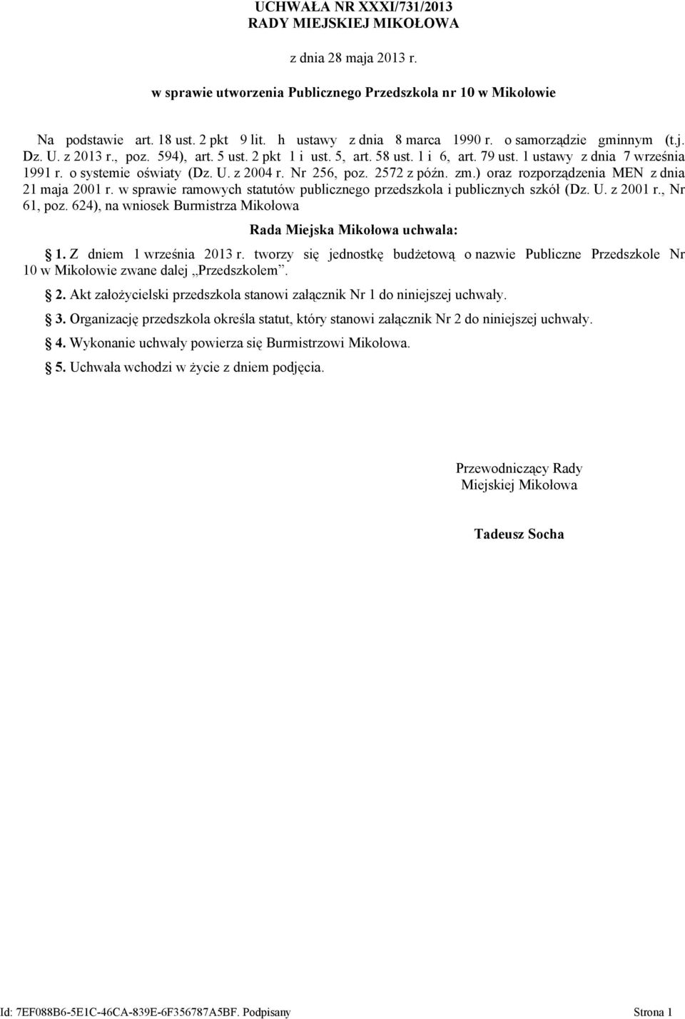 o systemie oświaty (Dz. U. z 2004 r. Nr 256, poz. 2572 z późn. zm.) oraz rozporządzenia MEN z dnia 21 maja 2001 r. w sprawie ramowych statutów publicznego przedszkola i publicznych szkół (Dz. U. z 2001 r.