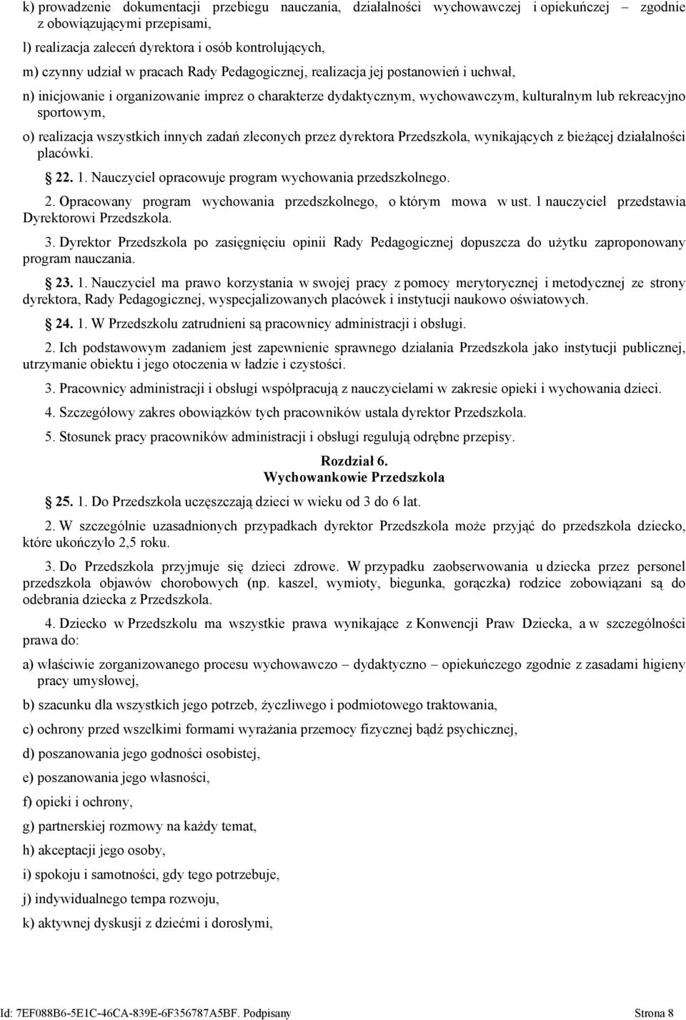 wszystkich innych zadań zleconych przez dyrektora Przedszkola, wynikających z bieżącej działalności placówki. 22. 1. Nauczyciel opracowuje program wychowania przedszkolnego. 2. Opracowany program wychowania przedszkolnego, o którym mowa w ust.