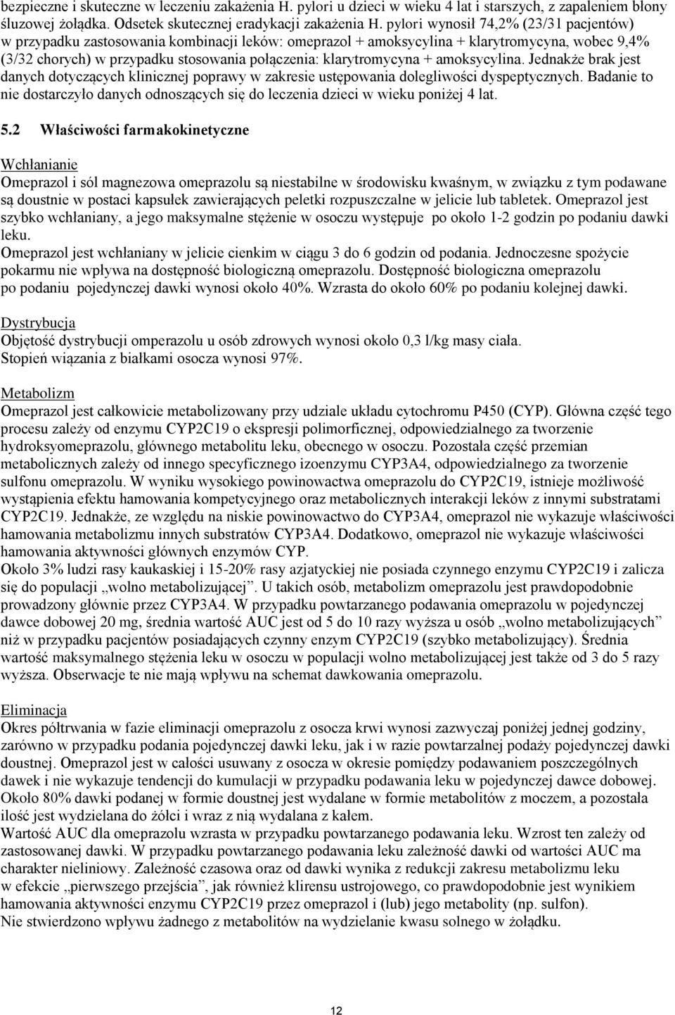 klarytromycyna + amoksycylina. Jednakże brak jest danych dotyczących klinicznej poprawy w zakresie ustępowania dolegliwości dyspeptycznych.